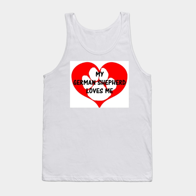 My German Shepherd Loves Me Tank Top by Wanderingangel